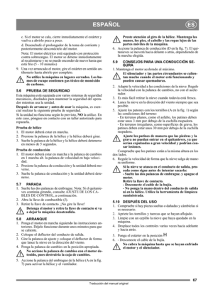 Page 6767
ESPAÑOLES
Traducción del manual original
c. Si el motor se cala, cierre inmediatamente el estárter y 
vuelva a abrirlo poco a poco.
d. Desenchufe el prolongador de la toma de corriente y 
posteriormente desconéctelo del motor.
Nota: El motor eléctrico está equipado con protección 
contra sobrecargas. El motor se detiene inmediatamente 
al recalentarse y no se puede encender de nuevo hasta que 
está frío (5 - 10 minutos)
9. Una vez arrancado el motor, gire el estárter en sentido an-
tihorario hasta...