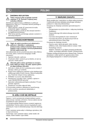 Page 8686
POLSKIPL
Tłumaczenie instrukcji oryginalnej
8.7ŻARÓWKA REFLEKTORA
Należy stosować tylko oryginalne żarówki 
zamienne 27 W. Żarówki o większej mocy 
uszkodzą reflektor.
Żarówka jest zamocowana w reflektorze w uchwycie 
bagnetowym. Patrz rys. 6. Wymiana żarówki przebiega w 
następujący sposób:
1. Obróć żarówkę o około 30° przeciwnie do ruchu 
wskazówek zegara i wyjmij ją.
2. Zwolnij plastikowe zaciski po obu stronach żarówki i 
wyciągnij przewód łączący.
3. Włóż nową żarówkę, powtarzając opisane...