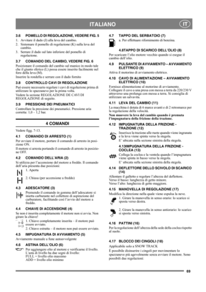 Page 6969
 ITALIANO IT
3.6 POMELLO DI REGOLAZIONE, VEDERE FIG. 5
1.  Avvitare il dado (J) alla leva del cambio.
2.  Sistemare il pomello di regolazione (K) sulla leva del 
cambio.
3.  Serrare il dado sul lato inferiore del pomello di 
regolazione.
3.7 COMANDO DEL CAMBIO, VEDERE FIG. 6
Posizionare il comando del cambio sul manico in modo tale 
che il giunto sferico (L) possa essere inserito facilmente nel 
foro della leva (M).
Inserire la rondella e serrare con il dado fornito
3.8 CONTROLLO CAVI DI REGOLAZIONE...