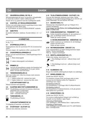 Page 2626
DANSKDA
3.7 GEARREGULERING, SE FIG. 6
Stil gearreguleringen på styret i en position, så kugleleddet 
(L) nemt kan monteres i hullet i løftearmen (M).
Montér skiven og spænd til med den medfølgende møtrik.
3.8 KONTROL AF REGULERINGSWIRER
Det kan være nødvendigt at justere reguleringswirerne, inden 
sneslyngen anvendes første gang.
Se JUSTERING AF REGULERINGSWIRER nedenfor.
3.9 DÆKTRYK
Kontrollér lufttrykket i dækkene. Korrekt lufttryk: 1,0 - 1,2 
bar.
4 HÅNDTAG
Se fig. 7-13.
4.1 STOPREGULATOR (1)...