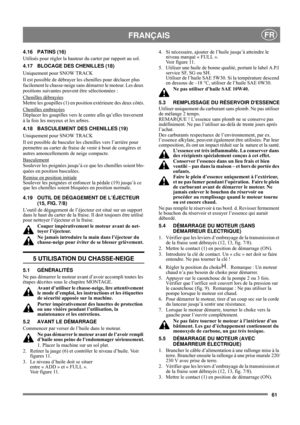 Page 6161
FRANÇAISFR
4.16 PATINS (16)
Utilisés pour régler la hauteur du carter par rapport au sol.
4.17 BLOCAGE DES CHENILLES (18)
Uniquement pour SNOW TRACK
Il est possible de débrayer les chenilles pour déclacer plus 
facilement le chasse-neige sans démarrer le moteur. Les deux 
positions suivantes peuvent être sélectionnées :
Chenilles débrayées
Mettre les goupilles (1) en position extérieure des deux côtés.
Chenilles embrayées
Déplacer les goupilles vers le centre afin qu’elles traversent 
à la fois les...