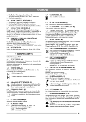 Page 4141
DEUTSCHDE
4.  Die flachen Unterlegscheiben (5) und die 
Sicherungsmuttern (6) außen am Flansch montieren.
5. Die Muttern anziehen. 
3.6 SCHALTGRIFFE, SIEHE ABB. 5
1.  Die Mutter (J) auf dem Schalthebel befestigen.
2.  Den Schaltgriff (K) am Schalthebel montieren.
3.  Die Mutter zur Unterseite des Schaltgriffs hin anziehen.
3.7 SCHALTUNG, SIEHE ABB. 6
Bringen Sie die Schaltung am Führungsholm in eine gee-
ignete Stellung, sodass das Kugelgelenk (L) ungehindert in 
der Aussparung am Hubarm (M) montiert...