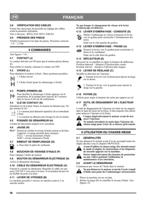 Page 5858
FRANÇAISFR
3.8 VÉRIFICATION DES CÂBLES
Il peut être nécessaire de procéder au réglage des câbles 
avant la première utilisation.
Voir ci-dessous : RÉGLAGE DES CÂBLES
3.9 PRESSION DES PNEUS
Vérifier la pression d’air dans les pneus. Pressions correctes 
: 1,0 – 1,2 bar.
4 COMMANDES
Voir figures 7-10.
4.1 CONTACT (J)
Le contact doit être sur ON pour que le moteur puisse démar-
rer.
Pour arrêter le moteur, ramener le contact sur OFF.
4.2 CHOKE (L)
Pour démarrer le moteur à froid : Deux positions...