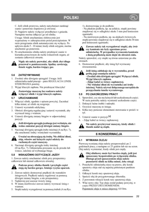 Page 7777
POLSKIPL
C. Jeśli silnik przerywa, należy natychmiast zamknąć 
ssanie i ponownie stopniowo je otwierać.
D. Najpierw należy wyłączyć przedłużacz z gniazda. 
Następnie można odłączyć go od silnika.
Uwaga: Silnik uruchamiany elektrycznie jest 
wyposażony w zabezpieczenie przed przeciążeniem. W 
razie przegrzania silnik automatycznie się wyłączy. Po 
upływie około 5 - 10 minut, kiedy silnik ostygnie, można 
uruchomić go ponownie.
8.  Po uruchomieniu silnika należy przekręcić ssanie w 
kierunku przeciwnym...