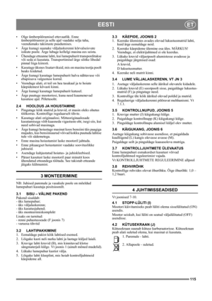 Page 115115
EESTIET
• Olge ümberpööramisel ettevaatlik. Enne 
ümberpööramist ja selle ajal vaadake selja taha, 
veendumaks takistuste puudumises.
• Ärge kunagi suunake väljalaskerenni kõrvalseisvate 
isikute poole. Ärge lubage kellelgi masina ees seista. 
• Ühendage etteanne lahti, kui lumepuhurit transporditakse 
või seda ei kasutata. Transportimisel ärge sõitke libedal 
pinnal liiga kiiresti.
• Kasutage üksnes lisatarvikuid, mis on masina tootja poolt 
heaks kiidetud.
• Ärge kunagi kasutage lumepuhurit halva...