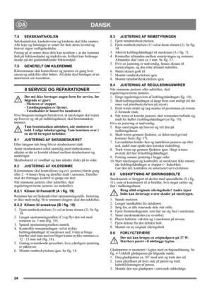 Page 2424
DANSKDA
7.4 SEKSKANTAKSLEN
Sekskantakslen, kædedrevene og kæderne skal ikke smøres. 
Alle lejer og bøsninger er smurt for hele deres levetid og 
kræver ingen vedligeholdelse.
Forsøg på at smøre disse dele kan resultere i, at der kommer 
fedt på friktionshjulet og trækskiven, hvilket kan forårsage 
skader på det gummibeklædte friktionshjul.
7.5 GENERELT OM KILEREMME
Kileremmene skal kontrolleres og justeres én gang hver 
sæson og udskiftes efter behov. Alt dette skal foretages af en 
autoriseret...