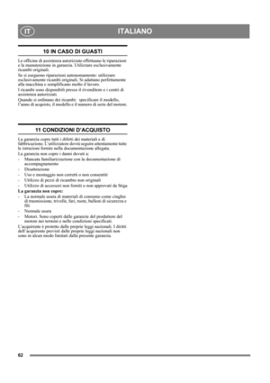 Page 6262
ITALIANOIT
10 IN CASO DI GUASTI
Le officine di assistenza autorizzate effettuano le riparazioni 
e la manutenzione in garanzia. Utilizzare esclusivamente 
ricambi originali.
Se si eseguono riparazioni autonomamente: utilizzare 
esclusivamente ricambi originali. Si adattano perfettamente 
alla macchina e semplificano molto il lavoro. 
I ricambi sono disponibili presso il rivenditore e i centri di 
assistenza autorizzati.
Quando si ordinano dei ricambi:  specificare il modello, 
l’anno di acquisto, il...