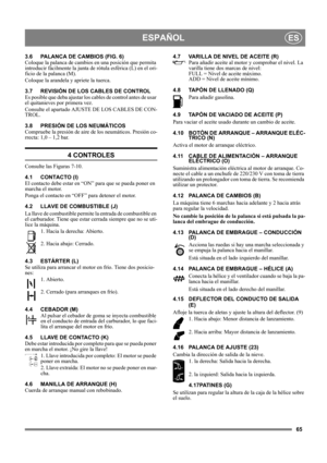 Page 6565
ESPAÑOLES
3.6 PALANCA DE CAMBIOS (FIG. 6)
Coloque la palanca de cambios en una posición que permita 
introducir fácilmente la junta de rótula esférica (L) en el ori-
ficio de la palanca (M).
Coloque la arandela y apriete la tuerca.
3.7 REVISIÓN DE LOS CABLES DE CONTROL
Es posible que deba ajustar los cables de control antes de usar 
el quitanieves por primera vez.
Consulte el apartado AJUSTE DE LOS CABLES DE CON-
TROL.
3.8 PRESIÓN DE LOS NEUMÁTICOS
Compruebe la presión de aire de los neumáticos....