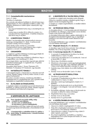 Page 9898
MAGYARHU
7.1.1 Csúszdaelfordító mechanizmus 
Lásd a 15. ábrát.
Távolítsa el a burkolatot.
Ha a csúszda csak nehezen fordítható el, először kenje meg a 
fogaskerekeket (A). Ha az elfordítás továbbra is nehéz, a be-
állításhoz alkalmazza az alábbi eljárás valamelyikét vagy 
mindkettőt:
• Egy negyed fordulattal lazítsa meg a csúszdarögzítő csa-
varokat.
• Lazítsa meg az anyákat (B) és állítsa be a motor- és a 
csúszdaszerelvény fogaskerekeit. A beállítás befejezése 
után húzza meg az anyákat.
7.2 A...