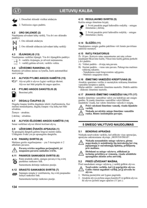 Page 134134
 LIETUVIŲ KALBALT
1. Droselinė sklendė visiškai atidaryta
2. Tuščiosios eigos padėtis.
4.2 ORO SKLENDĖ (2)
Naudojama užvedant šaltą variklį. Yra dvi oro sklendės 
padėtys:
1. Oro sklendė atidaryta
2. Oro sklendė uždaryta (užvedant šaltą variklį)
4.3 IŠJUNGIKLIS (13)
Naudojamas varikliui išjungti. Yra dvi išjungiklio padėtys:
0– variklis išsijungia, jo užvesti neįmanoma.
1– variklį galima užvesti, variklis veikia.
4.4 UŽVEDIMO RANKENA (12)
Rankinis užvedimo įtaisas su lyneliu, kuris automatiškai...