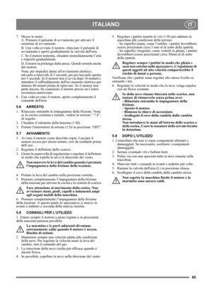 Page 6565
ITALIANOIT
7. Messa in moto:
A. Premere il pulsante di avviamento per attivare il 
motorino di avviamento. 
B. Una volta avviato il motore, rilasciare il pulsante di 
avviamento e aprire gradualmente la valvola dellaria.
C. Se il motore tentenna, chiudere immediatamente l’aria 
e riaprirla gradualmente.
D. Estrarre la prolunga dalla presa. Quindi estrarla anche 
dal motore.
Nota: per impedire danni allavviamento elettrico, 
attivarlo a intervalli di 5 secondi, per poi lasciarlo spento 
per 5 secondi....