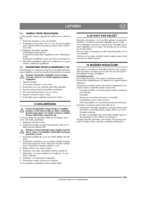 Page 137139
LATVISKILV
Instrukciju tulkojums no oriģinālvalodas
7.4 VADĪBAS TROŠU REGULĒŠANA
Ja tiek mainītas siksnas, jāregulē arī vadības troses (skatīt tā-
lāk).
1. Noņemiet aizdedzes sveces aizsardzību.
2.  Nospiediet sviru uz leju (1:O vai 1:N). Nospiežot pārslē-
gam ir jārada neliela pretestība un atlaižot tam ir jāatlec 
savā vietā. 
3. Pielāgojiet, kā minēts turpmāk.
Atskrūvējiet kontruzgriezni.
Ar pirkstiem ieskrūvējiet regulēšanas stieni vēlamajā po-
zīcijā.
Nostipriniet regulēšanas stieni, pievelkot...