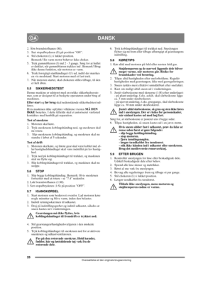 Page 2425
DANSKDA
Oversættelse af den originale brugsanvisning
2. Åbn brændstofhanen (M).
3.  Sæt stopafbryderen (S) på position ”ON”.
4.  Stil chokeren (L) i lukket position.
Bemærk! En varm motor behøver ikke choker.
5.  Tryk gummiblæren (J) ind 2 - 3 gange. Sørg for at hullet 
er dækket, når gummiblæren trykkes ind . Bemærk! Brug 
ikke denne funktion, når motoren er varm.
6.  Træk forsigtigt starthåndtaget (U) ud, indtil der mærkes 
en vis modstand. Start motoren med et fast træk.
7.  Når motoren starter,...