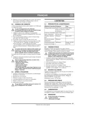 Page 5557
FRANÇAISFR
Traduction de la notice originale
6.  Enfoncer le levier d’embrayage de la fraise. En fonction 
de la vitesse enclenchée, le chasse-neige se met en 
mouvement vers l’avant ou l’arrière.
5.8 CONSEILS DE CONDUITE
1. Faire fonctionner le moteur à plein régime ou à l’allure qui 
s’en approche le plus.
Le pot d’échappement et les éléments 
environnants peuvent devenir très chauds lorsque 
le moteur tourne. Risque de brûlure. 
2.  Adapter la vitesse aux conditions d’enneigement. 
Adapter l’allure...