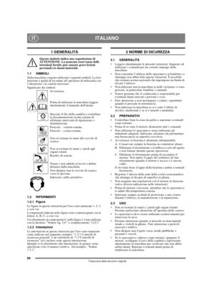 Page 5860
ITALIANOIT
Traduzione delle istruzioni originali
1 GENERALITÀ
Questo simbolo indica una segnalazione di 
ATTENZIONE. La mancata osservanza delle 
istruzioni fornite può causare gravi lesioni 
personali e/o danni materiali.
1.1 SIMBOLI
Sulla macchina vengono utilizzati i seguenti simboli. La loro 
funzione è quella di ricordare all’operatore di utilizzarla con 
l’attenzione e la cautela necessari. 
Significato dei simboli
Avvertenza.
Prima di utilizzare la macchina leggere 
attentamente il manuale...