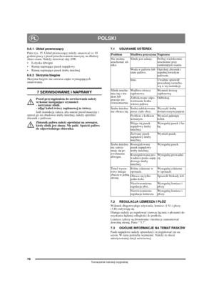 Page 7274
POLSKIPL
Tumaczenie instrukcji oryginalnej
6.6.1 Ukad przenoszący
Patrz rys. 15. Ukad przenoszący należy smarować co 10 
godzin pracy i przed przechowaniem maszyny na duższy 
okres czasu. Należy stosować olej 10W.
żyska dźwigni
ę napinające pasek napędowy
ę napinające pasek śruby śnieżnej
6.6.2 Skrzynia biegów
Skrzynia biegów nie zawiera części wymagających 
smarowania. 
7 SERWISOWANIE I NAPRAWY
Przed przystąpieniem do serwisowania należy 
wykonać następujące czynności: 
- zatrzymać silnik. 
- zdjąć...