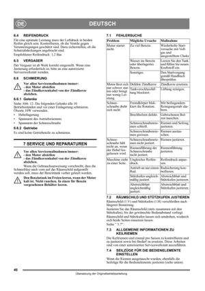 Page 4040
DEUTSCHDE
Übersetzung der Originalbetriebsanleitung
6.4 REIFENDRUCK
Für eine optimale Leistung muss der Luftdruck in beiden 
Reifen gleich sein. Kontrollieren, ob die Ventile gegen 
Verunreinigungen geschützt sind. Dazu sicherstellen, ob die 
Schutzabdeckungen angebracht sind. 
Empfohlener Reifendruck: 1,2 Bar.
6.5 VERGASER
Der Vergaser ist ab Werk korrekt eingestellt. Wenn eine 
Justierung erforderlich ist, bitte an eine autorisierte 
Servicewerkstatt wenden. 
6.6 SCHMIERUNG
Vor allen...