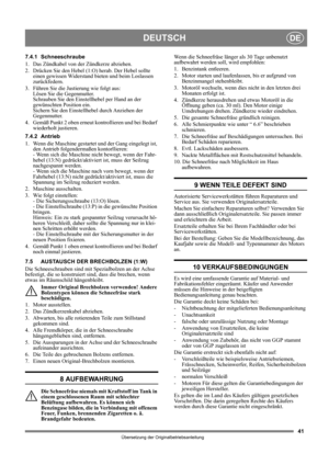 Page 4141
DEUTSCHDE
Übersetzung der Originalbetriebsanleitung
7.4.1 Schneeschraube
1.  Das Zündkabel von der Zündkerze abziehen.
2.  Drücken Sie den Hebel (1:O) herab. Der Hebel sollte 
einen gewissen Widerstand bieten und beim Loslassen 
zurückfedern. 
3.  Führen Sie die Justierung wie folgt aus:
Lösen Sie die Gegenmutter.
Schrauben Sie den Einstellhebel per Hand an der 
gewünschten Position ein.
Sichern Sie den Einstellhebel durch Anziehen der 
Gegenmutter.
4. Gemäß Punkt 2 oben erneut kontrollieren und bei...