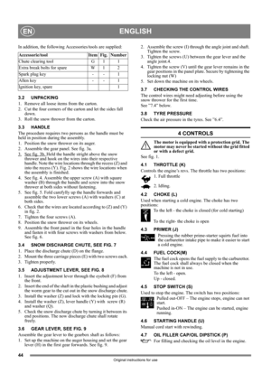 Page 4444
ENGLISHEN
Original instructions for use
In addition, the following Accessories/tools are supplied:
3.2 UNPACKING
1.  Remove all loose items from the carton.
2.  Cut the four corners of the carton and let the sides fall 
down.
3.  Roll the snow thrower from the carton.
3.3 HANDLE
The procedure requires two persons as the handle must be 
held in position during the assembly.
1.  Position the snow thrower on its auger.
2. Assemble the gear panel. See fig. 3a.
3.
See fig. 3b. Held the handle stright above...