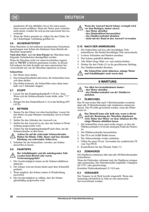 Page 3030
DEUTSCHDE
Übersetzung der Originalbetriebsanleitung
mindestens 40 min abkühlen, bevor Sie einen neuen 
Startversuch ausführen. Wenn der Motor auch weiterhin 
nicht startet, wenden Sie sich an eine autorisierte Service-
werkstatt.
7.  Wenn der Motor gestartet ist, ziehen Sie den Choke, bis 
die Chokeklappe vollständig geöffnet ist. 
5.6 SICHERHEITSTEST
Diese Maschine ist mit mehreren mechanischen Sicherheits-
ausrüstungen zum Schutz des Bedieners beim Betrieb der 
Maschine ausgestattet. 
Nach dem Start...
