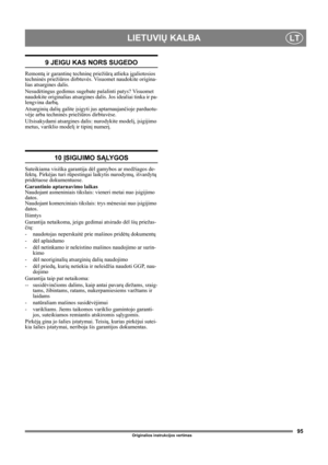 Page 9595
LIETUVIŲ KALBALT
Originalios instrukcijos vertimas
9 JEIGU KAS NORS SUGEDO
Remontą ir garantinę techninę priežiūrą atlieka įgaliotosios 
techninės priežiūros dirbtuvės. Visuomet naudokite origina-
lias atsargines dalis.
Nesudėtingus gedimus sugebate pašalinti patys? Visuomet 
naudokite originalias atsargines dalis. Jos idealiai tinka ir pa-
lengvina darbą. 
Atsarginių dalių galite įsigyti jus aptarnaujančioje parduotu-
vėje arba techninės priežiūros dirbtuvėse.
Užsisakydami atsargines dalis:...