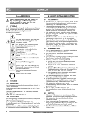 Page 2626
DEUTSCHDE
Übersetzung der Originalbetriebsanleitung
1 ALLGEMEINES
Dieses Symbol kennzeichnet eine WARNUNG. 
Ein Nichtbefolgen der Anweisungen kann 
schwerwiegende Personen- und bzw. oder 
Sachschäden nach sich ziehen.
1.1 SYMBOLE
An der Maschine gibt es folgende Symbole, um den Bediener 
darauf hinzuweisen, dass bei der Benutzung der Maschine 
Vorsicht und Aufmerksamkeit geboten sind. 
Bedeutung der Symbole:
Warnung.
Vor einer Benutzung der Maschine muss 
die Gebrauchsanleitung gelesen und 
verstanden...
