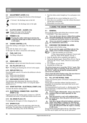 Page 3434
ENGLISHEN
Original instructions for use
4.3 ADJUSTMENT LEVER (1:C)
The adjustment lever changes the direction of the discharged 
snow. 
1. Forward - the discharge turns to the left.
2. Backward - the discharge turns to the right. 
4.4 CLUTCH LEVER – AUGER (1:D)
Engages the auger when the handle 
is pressed towards the handlebar. 
4.5 PRIMER (1:E)
Pressing the rubber bulb injects fuel into the 
carburettor intake pipe to make it easier to start 
a cold engine. 
4.6 CHOKE CONTROL (1:F)
Used when...