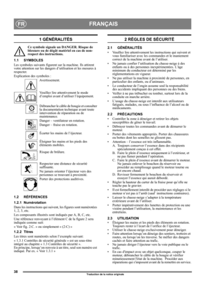 Page 3838
FRANÇAISFR
Traduction de la notice originale
1 GÉNÉRALITÉS
Ce symbole signale un DANGER. Risque de 
blessure ou de dégât matériel en cas de non-
respect des instructions.
1.1 SYMBOLES
Les symboles suivants figurent sur la machine. Ils attirent 
votre attention sur les dangers d’utilisation et les mesures à 
respecter. 
Explication des symboles :
Avertissement.
Veuillez lire attentivement le mode 
d’emploi avant d’utiliser l’équipement.
Débrancher le câble de bougie et consulter 
la documentation...