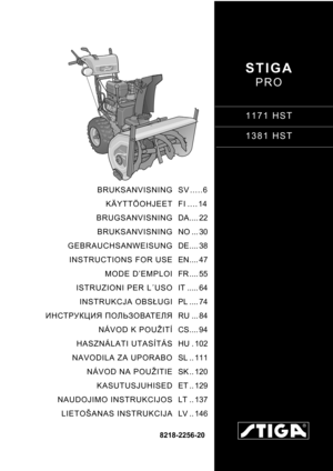 Page 1STIGA
PRO
1171 HST
1381 HST
8218-2256-20
BRUKSANVISNING
KÄYTTÖOHJEET
BRUGSANVISNING
BRUKSANVISNING
GEBRAUCHSANWEISUNG
INSTRUCTIONS FOR USE
MODE D’EMPLOI
ISTRUZIONI PER L´USO
INSTRUKCJA OBSŁUGI
ИНСТРУКЦИЯ ПОЛЬЗОВАТЕЛЯ
NÁVOD K POUŽITÍ
HASZNÁLATI UTASÍTÁS
NAVODILA ZA UPORABO
NÁVOD NA POUŽITIE
KASUTUSJUHISED
NAUDOJIMO INSTRUKCIJOS
LIETOŠANAS INSTRUKCIJASV .....6
FI .... 14
DA.... 22
NO ... 30
DE.... 38
EN.... 47
FR .... 55
IT ..... 64
PL .... 74
RU ... 84
CS.... 94
HU . 102
SL .. 111
SK .. 120
ET .. 129
LT...