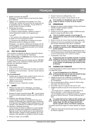 Page 5959
FRANÇAISFR
Traduction de la notice originale
6.  Régler la position du choke .  
Remarque : Un moteur chaud n’a pas besoin de choke 
pour démarrer. 
7.  Appuyer sur le caoutchouc de la pompe 2 ou 3 fois. 
Vérifier que l’orifice soit couvert lors de la pression sur 
le caoutchouc (fig. 8).  Remarque : Ne pas utiliser la 
pompe lorsque le moteur est chaud.
8.  Démarrage du moteur :
a. Appuyer sur le starter pour démarrer. 
b. Lorsque le moteur démarre, relâcher le starter et 
tourner lentement le choke...