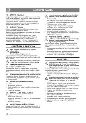 Page 108108
LIETUVIŲ KALBALT
7.2 SRAIGTO VELENAS
Sraigto veleno tepimo įmovas sutepkite tepamuoju švirkštu 
kas 10 darbo valandų (14 pav.). Veleną visada sutepkite, kai 
keičiate nukerpamuosius varžtus.
Šiuos varžtus išsukite, kai mašina nebus naudojama ilgą 
laiką. Sutepkite tepamuoju švirkštu, paskui sraigtą laisvai 
pasukite ant veleno ir vėl įsukite varžtus.
7.3 SLIEKINĖ PAVA R A
Sliekinė pavara gamykloje pripildoma specialaus tepalo. 
Pildyti papildomai dažniausiai nereikia.
Kartą per metus atsukite kamštį...