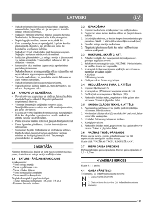 Page 111111
LATVISKILV
• Nekad neizmantojiet sniega metēju līdzās skapjiem, 
automašīnām, logu rūtīm utt., ja nav pareizi iestatīts 
izlādes teknes novirzītājs. 
•Neļaujiet bērniem uzturēties tīrāmo laukumu tuvumā. 
Nodrošiniet, lai bērnus pieskatītu kāds pieaugušais.
•Nepārslogojiet mašīnu, braucot ar to pārāk ātri.
•Esiet uzmanīgs, braucot atpakaļgaitā. Izpildot kustību 
atpakaļgaitā, skatieties, kas atrodas aiz jums, lai 
konstatētu iespējamos šķēršļus.
• Nekad nevērsiet izlādes tekni pret tuvumā esošajiem....