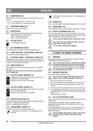 Page 3838
ENGLISHEN
Original instructions for use
4.3 IGNITION KEY (4)
Must be fully inserted or the engine will not start. Do not turn 
the key!
1. Key fully inserted – engine can start.
2. Key pulled out – engine cannot start.
4.4 STARTING HANDLE (5)
Manual cord start with rewinding
4.5 DIPSTICK (6)
For filling and checking the oil level in the engine. 
The dipstick has two level marks:
FULL = maximum oil level
ADD = minimum oil level
4.6 FILLER CAP (7)
a. For filling with petrol.
4.7 OIL DRAINING PLUG (8)...