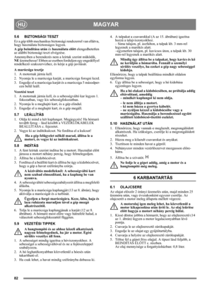 Page 8282
MAGYARHU
5.6 BIZTONSÁGI TESZT
Ez a gép több mechanikus biztonsági rendszerrel van ellátva, 
hogy használata biztonságos legyen.
A gép beindítása után és használata előtt elengedhetetlen 
az alábbi biztonsági teszt elvégzése.
Amennyiben a berendezés nem a leírtak szerint működik, 
NE üzemeltesse! Ebben az esetben forduljon egy engedéllyel 
rendelkező szakszervizhez, és kérje a gép javítását.
A marócsiga tesztje
1. A motornak járnia kell.
2. Nyomja le a marócsiga karját, a marócsiga forogni kezd.
3....