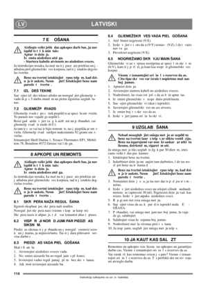 Page 114114
LATVISKILV
Instrukciju tulkojums no ori in lvalodas
7 E OŠANA
Aizliegts veikt jebk das apkopes darb bas, ja nav 
izpild ts t l k min tais: 
Aptur ts dzin js. 
Iz emta aizdedzes atsl ga. 
- Startera kabelis atvienots no aizdedzes sveces.
Ja instrukcijas nosaka, ka maš na ir j pace  aiz priekšas un j -
atbalsta pret gliemežskr ves korpusu, tad ir j iztukšo degvie-
las tvertne.
Benz na tvertni iztukšojiet  rpus telp m, kad dzi-
n js ir auksts. Nesm jiet! Iztukšojiet benz nam 
paredz t   tvertn .
7.1 IZL...