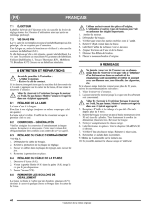 Page 4646
FRANÇAISFR
Traduction de la notice originale
7.1 ÉJECTEUR
Lubrifier la bride de l’éjecteur et la vis sans fin du levier de 
réglage toutes les 5 heures d’utilisation ainsi qu’après un 
remisage prolongé. 
7.2 VIS SANS FIN
La vis sans fin est remplie en usine d’un lubrifiant spécial. En 
principe, elle ne requiert pas d’entretien.
Une fois par an, retirer le bouchon et vérifier si la vis sans fin 
contient du lubrifiant (6:U).
Si elle fuit ou qu’elle a été réparée, ajouter du lubrifiant. La 
vis sans...