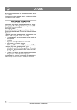 Page 114114
LATVISKILV
Instrukciju tulkojums no oriģinālvalodas
Rezerves daļas ir pieejamas pie jūsu mazumtirgotāja vai ser-
visa darbnīcā.
Pasūtot rezerves daļas: norādiet modeli, iegādes gadu, dzinē-
ja modeli un sērijas numuru.
11  I E GĀDES NOSACĪJUMI
Attiecībā uz ražošanas un materiālu defektiem tiek sniegta 
pilna garantija. Lietotājam precīzi jāievēro pievienotajā do-
kumentācijā sniegtie norādījumi.
Garantijas periods
personiskai lietošanai: Viens gads no pirkšanas datuma.
Komerciālai ekspluatēšanai:...