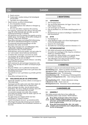Page 1212
DANSKDA
Oversættelse af den originale brugsanvisning
A. Stands motoren.
B. Forlad stedet i modsat retning af det beskadigede 
sted på kablet.
C. Tag kablet ud af stikkontakten.
• Stands motoren, og afbryd eltilslutningen:  A. Hvis førerpladsen forlades. 
B. Hvis indføringshuset eller udkastet er tilstoppet og skal renses. 
C. Hvis der skal udføres reparation eller justering.
• Før rengøring, reparationer e ller eftersyn skal man altid 
sørge for, at alle roterende  dele står stille, og at alle...