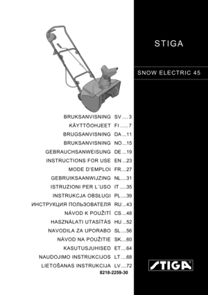 Page 1STIGA
SNOW ELECTRIC 45
8218-2259-30
BRUKSANVISNING
KÄYTTÖOHJEET
BRUGSANVISNING
BRUKSANVISNING
GEBRAUCHSANWEISUNG
INSTRUCTIONS FOR USE
MODE D’EMPLOI
GEBRUIKSAANWIJZING
ISTRUZIONI PER L´USO
INSTRUKCJA OBSŁUGI
ИНСТРУКЦИЯ ПОЛЬЗОВАТЕЛЯ
NÁVOD K POUŽITÍ
HASZNÁLATI UTASÍTÁS
NAVODILA ZA UPORABO
NÁVOD NA POUŽITIE
KASUTUSJUHISED
NAUDOJIMO INSTRUKCIJOS
LIETOŠANAS INSTRUKCIJASV .... 3
FI ..... 7
DA ...11
NO ...15
DE ...19
EN ...23
FR....27
NL ....31
IT .....35
PL ....39
RU ...43
CS ...48
HU ...52
SL ....56
SK....60...