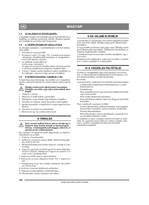 Page 104104
MAGYARHU
Eredeti használati utasítás fordítása
7.3 ÁLTALÁBAN AZ ÉKSZÍJAKRÓL
A meghajtó szíjakat szezononként egyszer kell ellenőrizni és 
beállítani, és szükség szerint kell cserélni. Mindezt engedél-
lyel rendelkező szervizben kell elvégeztetni.
7.4 A VEZÉRLŐKÁBELEK BEÁLLÍTÁSA
Az ékszíjak cseréjekor a vezérlőkábeleket is be kell állítani 
(lásd alább).
1.  Távolítsa el a gyertyavédőt.
2.  Nyomja le a kart (1:O vagy 1:N). A karnak lenyomáskor 
valamennyi ellenállást kell tanúsítania, és elengedéskor...