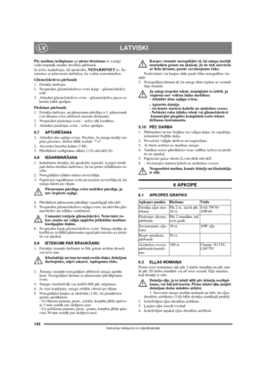 Page 142142
LATVISKILV
Instrukciju tulkojums no oriģinālvalodas
Pēc mašīnas ieslēgšanas un pirms lietošanas ir svarīgi 
veikt turpmāk minēto drošības pārbaudi.
Ja ierīce nedarbojas, kā aprakstīts, NEDARBINIET to. Sa-
zinieties ar pilnvarotu darbnīcu, lai veiktu remontdarbus.
Gliemežskrūves pārbaude
1. Dzinējs darbojas.
2. Nospiediet gliemežskrūves sviru lejup – gliemežskrūve 
rotē.
3. Atlaidiet gliemežskrūves sviru – gliemežskrūve piecu se-
kunžu laikā apstājas.
Piedziņas pārbaude
1. Dzinējs darbojas, un...