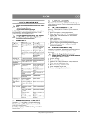 Page 1919
SUOMIFI
Alkuperäisten ohjeiden käännös
7 HUOLTO JA KORJAUKSET
Mitään huoltotoimenpiteitä ei saa suorittaa, ennen 
kuin: 
- moottori on pysähtynyt. 
- sytytystulpan johto on irrotettu.
Jos käyttöohjeessa neuvotaan, että lumilinko on nostettava 
pystyasentoon ja asetettava lumiruuvin kotelon varaan, 
polttonestesäiliö on ensin tyhjennettävä.
Tyhjennä polttonestesäiliö ulkona, kun moottori 
on kylmä. Älä tupakoi. Tyhjennä polttoneste 
bensiinille tarkoitettuun astiaan.
7.1 VIANMÄÄRITYS
7.2 KAAVINLEVYN JA...