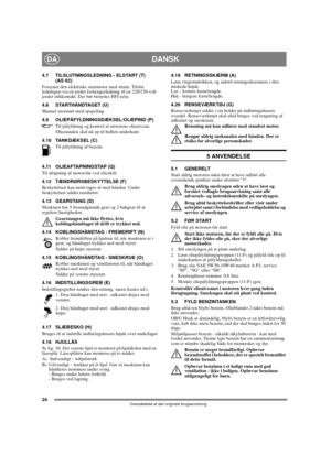 Page 2424
DANSKDA
Oversættelse af den originale brugsanvisning
4.7 TILSLUTNINGSLEDNING - ELSTART (T) 
(AS 62)
Forsyner den elektriske startmotor med strøm. Tilslut 
ledningen via en jordet forlængerledning til en 220/230 volt 
jordet stikkontakt. Der bør benyttes HFI-relæ.
4.8 STARTHÅNDTAGET (U)
Manuel snorstart med opspoling.
4.9 OLIEPÅFYLDNINGSDÆKSEL/OLIEPIND (P)
Til påfyldning og kontrol af motorens olieniveau. 
Oliestanden skal nå op til hullets underkant.
4.10 TANKDÆKSEL (C)
Til påfyldning af benzin. 
4.11...