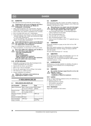 Page 2626
DANSKDA
Oversættelse af den originale brugsanvisning
5.9 KØRETIPS
1. Kør altid med motoren på fuld eller næsten fuld gas.
Støjdæmperen og de nærved liggende dele bliver 
meget varme, når motoren går. Risiko for 
brandskader ved berøring. 
2.  Tilpas altid hastigheden efter sneforholdene. Regulér 
hastigheden med gearstangen, ikke med gasreguleringen.
3.  Sneen ryddes mest effektivt umiddelbart efter snefaldet.
4.  Kast om muligt altid sneen ud i vindretningen.
5.  Justér slæbeskoene med skruerne (1:H)...
