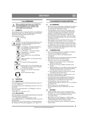 Page 3737
DEUTSCHDE
Übersetzung der Originalbetriebsanleitung
1 ALLGEMEINES
Dieses Symbol kennzeichnet eine WARNUNG. 
Ein Nichtbefolgen der Anweisungen kann 
schwerwiegende Personen- und bzw. oder 
Sachschäden nach sich ziehen.
1.1 SYMBOLE
An der Maschine gibt es folgende Symbole, um den Bediener 
darauf hinzuweisen, dass bei der Benutzung der Maschine 
Vorsicht und Aufmerksamkeit geboten sind. 
Bedeutung der Symbole:
Warnung.
Vor einer Benutzung der Maschine muss 
die Gebrauchsanleitung gelesen und 
verstanden...