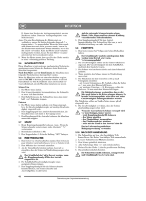 Page 4242
DEUTSCHDE
Übersetzung der Originalbetriebsanleitung
D. Zuerst den Stecker des Verlängerungskabels aus der 
Steckdose ziehen. Dann das Verlängerungskabel vom 
Motor trennen.
Anm.: Um eine Beschädigung des Elektrostarts zu 
verhindern, nutzen Sie ihn im folgenden Intervall: 5 s 
eingeschaltet – 5 s ausgeschaltet. Wenn der Motor nach 
zehn Versuchen noch nicht gestartet wurde, lassen Sie 
den Elektrostart mindestens 40 min abkühlen, bevor Sie 
ihn erneut verwenden. Kann der Motor auch weiterhin 
nicht...