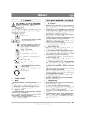 Page 9797
MAGYARHU
Eredeti használati utasítás fordítása
1  Á LTA L Á N O S
FIGYELMEZTETŐ jelzés Ha nem tartják be 
pontosan az utasításokat, súlyos személyi sérü-
lés és/vagy vagyoni kár keletkezhet.
1.1 SZIMBÓLUMOK
A gépen a következő szimbólumok láthatók. Az a rendelteté-
sük, hogy emlékeztessenek a használat közben szükséges 
karbantartásra és figyelemre. 
A szimbólumok jelentése:
Figyelmeztetés!
A gép használata előtt olvassa el és ismer-
je meg a használati útmutatót!
Javítás vagy karbantartás elvégzése...
