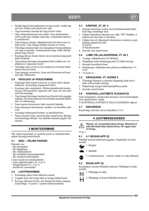 Page 143143
EESTIET
Algupärase kasutusjuhendi tõlge
• Hoidke lapsed alati puhastatavast alast eemal. Andke lap-
sed teise täiskasvanu järelevalve alla.
• Ärge koormake masinat üle liiga kiiresti sõites.
• Olge ümberpööramisel ettevaatlik. Enne ümberpööra-
mist ja selle ajal vaadake selja taha, veendumaks takistus-
te puudumises.
• Ärge kunagi suunake väljalaskerenni kõrvalseisvate isi-
kute poole. Ärge lubage kellelgi masina ees seista. 
• Ühendage etteanne lahti, kui lumepuhurit transporditakse 
või seda ei...
