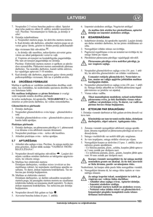 Page 163163
LATVISKILV
Instrukciju tulkojums no oriģinālvalodas
7.  Nospiediet 2-3 reizes benzīna padeves sūkni. Spiežot 
degvielas padeves sūkni (8. attēls), noteikti nosedziet at-
veri. Piezīme: Neizmantojiet šo funkciju, ja dzinējs ir 
silts!
8. Dzinēja iedarbināšana:
a. Nospiediet startera pogu, lai aktivētu startera motoru. 
b. Kad dzinējs sāk darboties, atlaidiet startera pogu un at-
veriet gaisa vārstu, griežot to lēnām pretēji pulksteņrādī-
tāja virzienam līdz stāvoklim .
c. Ja dzinējs sāk raustīties,...