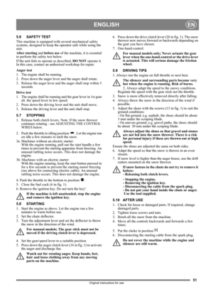 Page 5151
ENGLISHEN
Original instructions for use
5.6 SAFETY TEST
This machine is equipped with several mechanical safety 
systems, designed to keep the operator safe while using the 
unit.
After starting and before use of the machine, it is essential 
to perform the safety test below.
If the unit fails to operate as described, DO NOT operate it. 
In this case, contact an authorised workshop for repair.
Auger test
1. The engine shall be running.
2. Press down the auger lever and the auger shall rotate.
3....